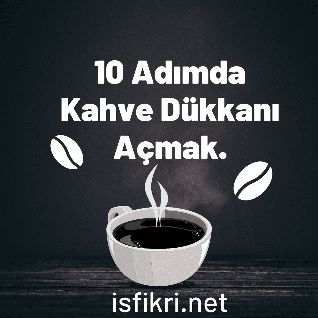 10 Adımda Kahve Dükkanı Açmak